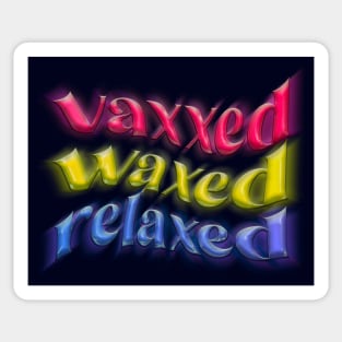 vaxxed waxed relaxed Sticker